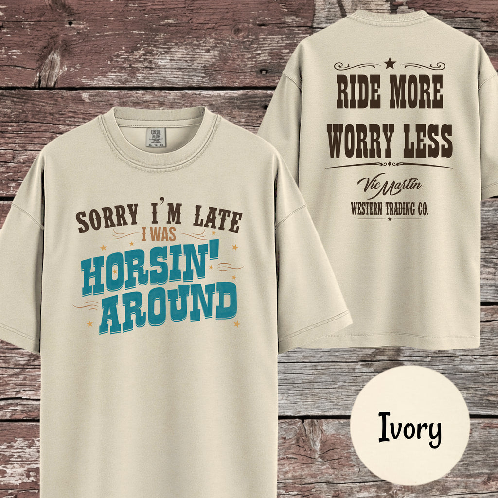 Sorry I'm Late I Was Horsin' Around T-Shirt