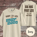 Sorry I'm Late I Was Horsin' Around T-Shirt