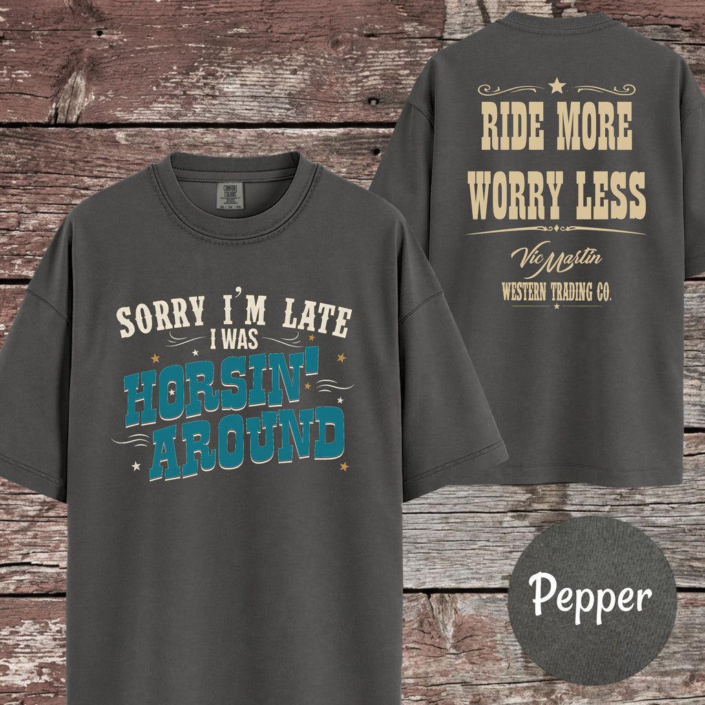 Sorry I'm Late I Was Horsin' Around T-Shirt