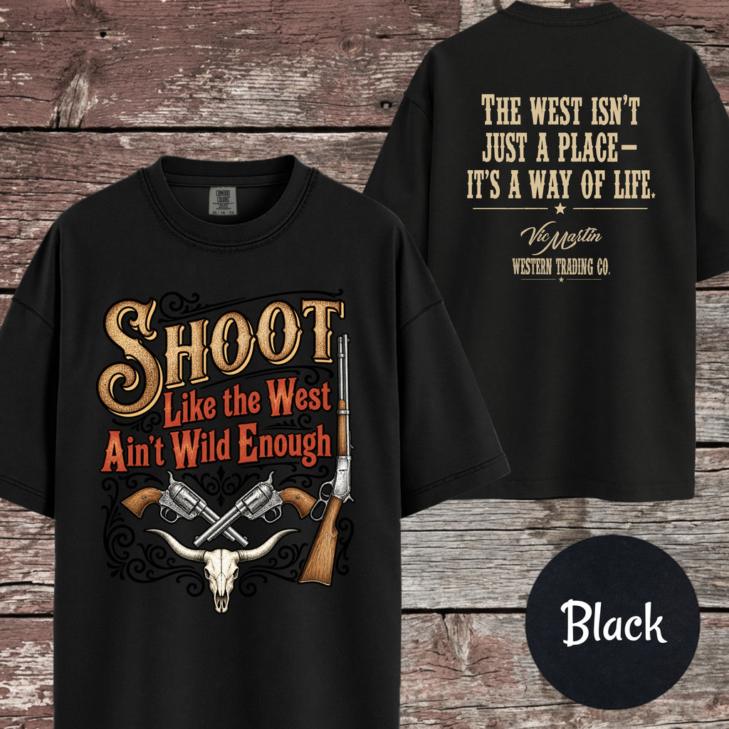 Shoot Like the West Ain’t Wild Enough Comfort Colors T-Shirt