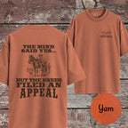 The Mind Said Yes... but the Knees Filed an Appeal T-Shirt